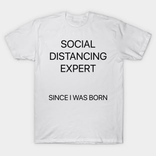 Social Distancing Expert Since I Was Born T-Shirt